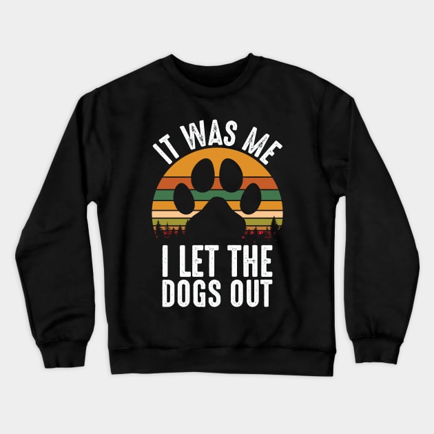 It Was Me I Let The Dogs Out Crewneck Sweatshirt by Peter smith